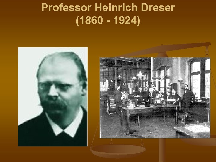 Professor Heinrich Dreser (1860 - 1924) 