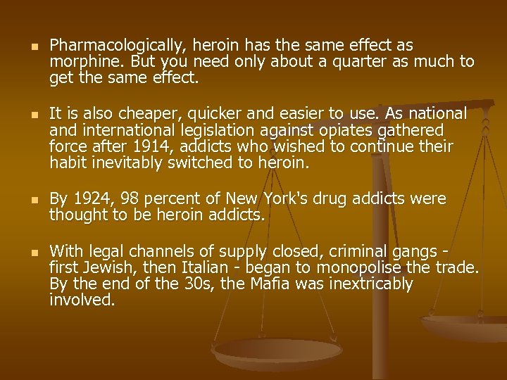 n n Pharmacologically, heroin has the same effect as morphine. But you need only