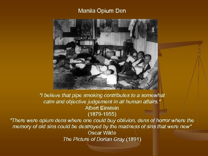 Manila Opium Den "I believe that pipe smoking contributes to a somewhat calm and