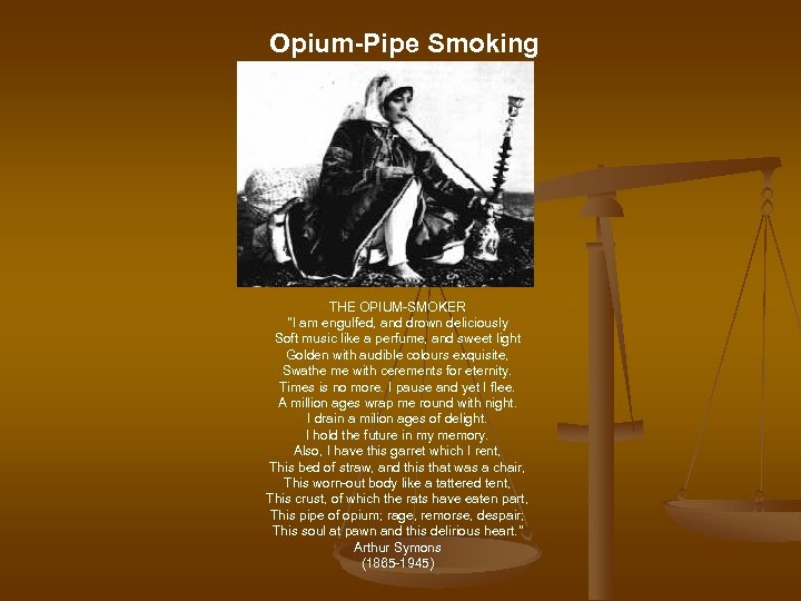 Opium-Pipe Smoking THE OPIUM-SMOKER "I am engulfed, and drown deliciously Soft music like a