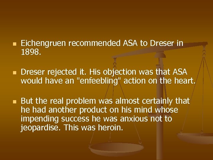 n n n Eichengruen recommended ASA to Dreser in 1898. Dreser rejected it. His