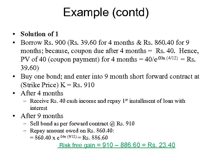 Example (contd) • Solution of 1 • Borrow Rs. 900 (Rs. 39. 60 for