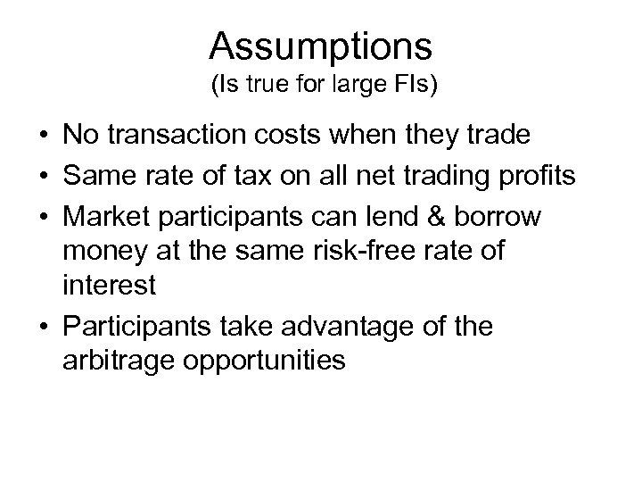 Assumptions (Is true for large FIs) • No transaction costs when they trade •