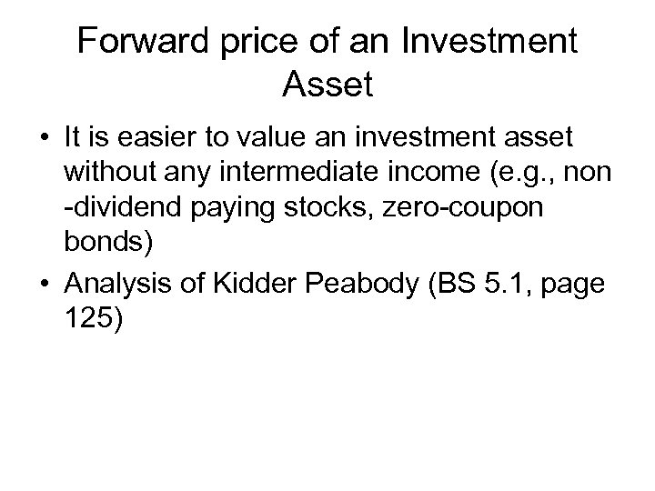 Forward price of an Investment Asset • It is easier to value an investment