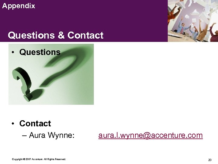 Appendix Questions & Contact • Questions • Contact – Aura Wynne: Copyright © 2007