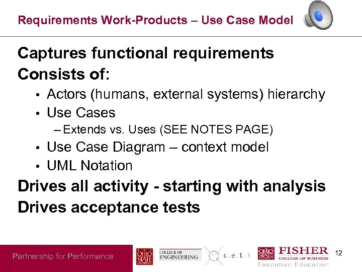 Requirements Work-Products – Use Case Model Captures functional requirements Consists of: Actors (humans, external