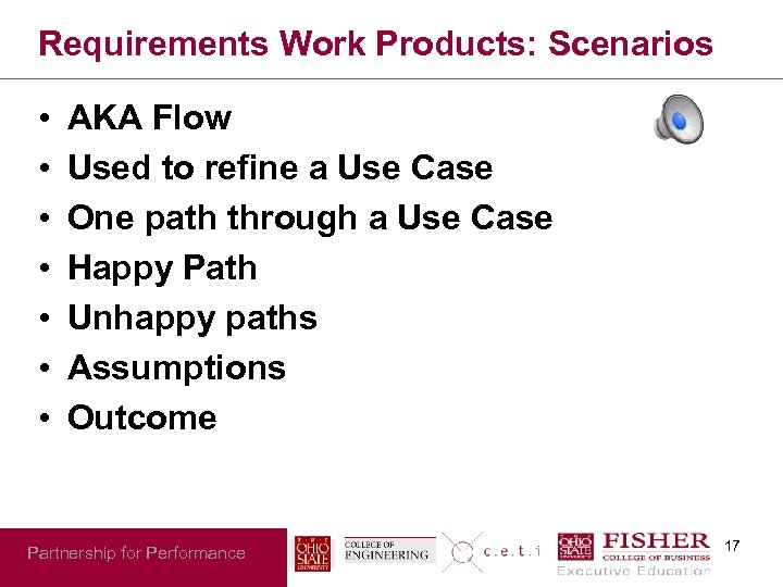 Requirements Work Products: Scenarios • • AKA Flow Used to refine a Use Case