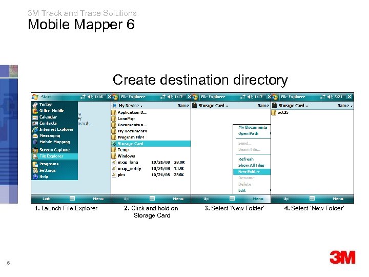 3 M Track and Trace Solutions Mobile Mapper 6 Create destination directory 1. Launch