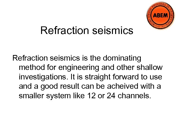 Refraction seismics is the dominating method for engineering and other shallow investigations. It is