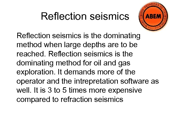Reflection seismics is the dominating method when large depths are to be reached. Reflection