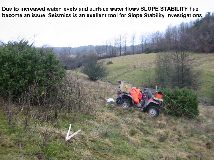 Due to increased water levels and surface water flows SLOPE STABILITY has become an
