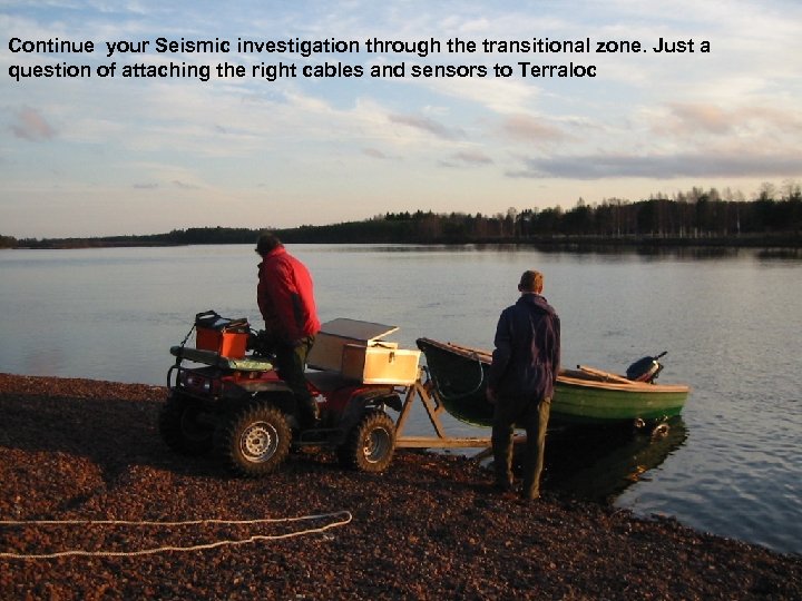 Continue your Seismic investigation through the transitional zone. Just a question of attaching the