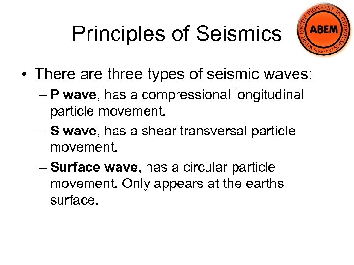 Principles of Seismics • There are three types of seismic waves: – P wave,