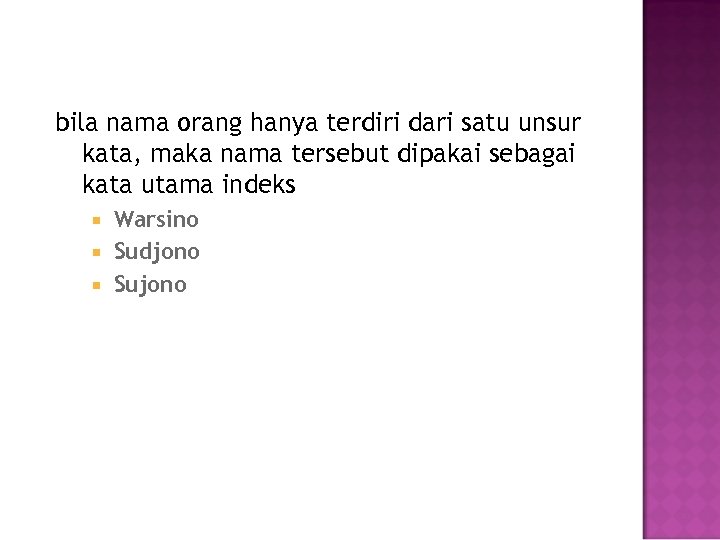 bila nama orang hanya terdiri dari satu unsur kata, maka nama tersebut dipakai sebagai