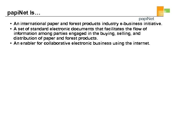 papi. Net Is… • An international paper and forest products industry e-business initiative. •