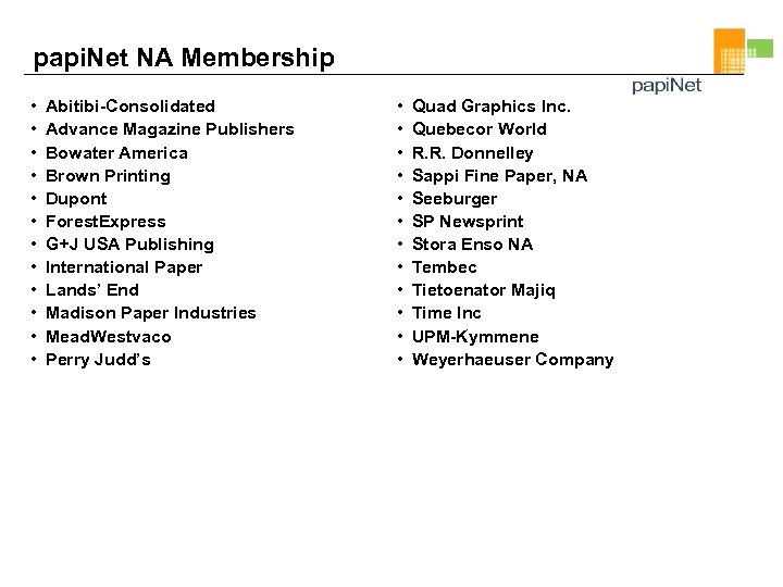 papi. Net NA Membership • • • Abitibi-Consolidated Advance Magazine Publishers Bowater America Brown