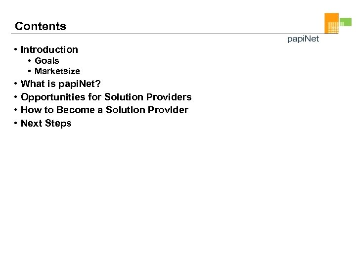 Contents • Introduction • Goals • Marketsize • • What is papi. Net? Opportunities