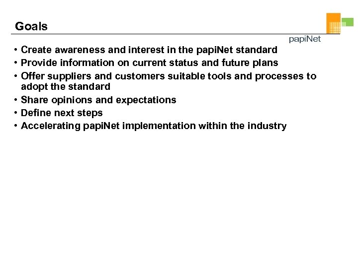 Goals • Create awareness and interest in the papi. Net standard • Provide information