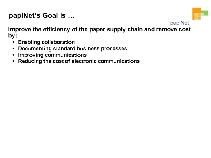 papi. Net’s Goal is … Improve the efficiency of the paper supply chain and