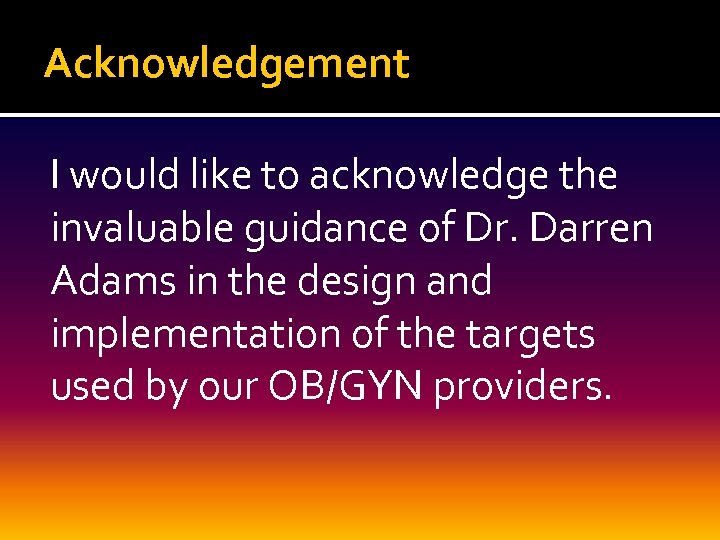 Acknowledgement I would like to acknowledge the invaluable guidance of Dr. Darren Adams in