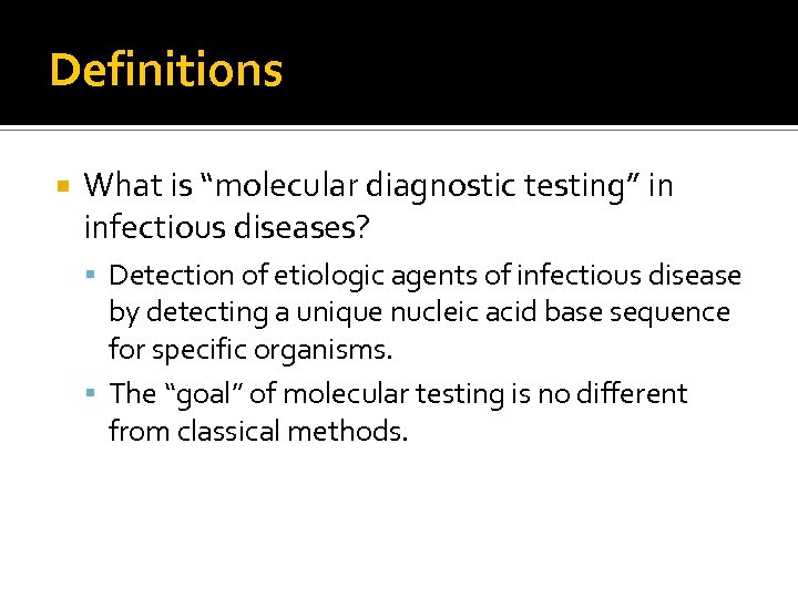 Definitions What is “molecular diagnostic testing” in infectious diseases? Detection of etiologic agents of