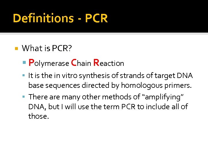 Definitions - PCR What is PCR? Polymerase Chain Reaction It is the in vitro