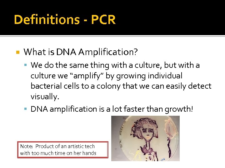 Definitions - PCR What is DNA Amplification? We do the same thing with a