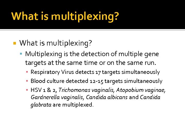 What is multiplexing? Multiplexing is the detection of multiple gene targets at the same