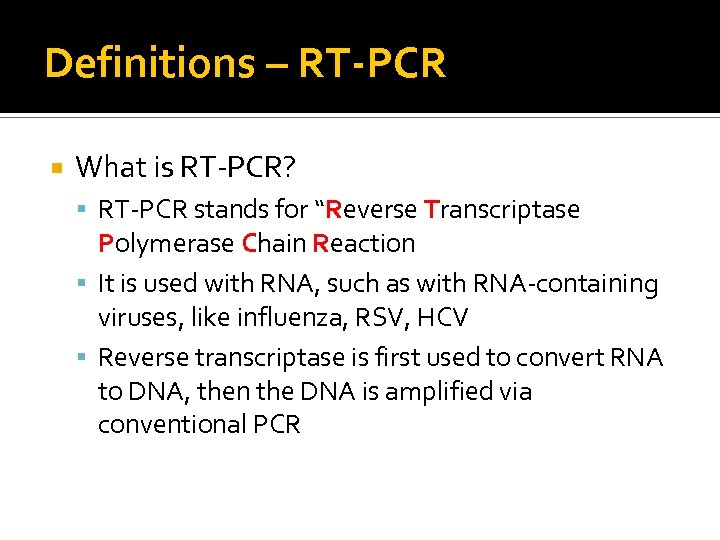 Definitions – RT-PCR What is RT-PCR? RT-PCR stands for “Reverse Transcriptase Polymerase Chain Reaction