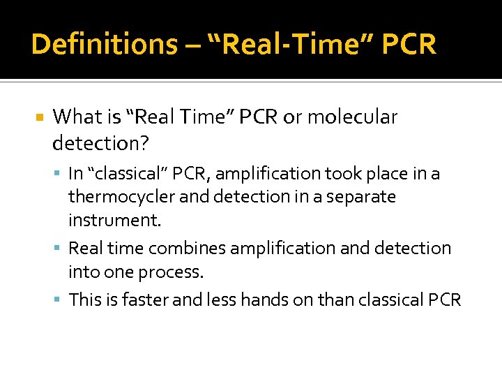 Definitions – “Real-Time” PCR What is “Real Time” PCR or molecular detection? In “classical”