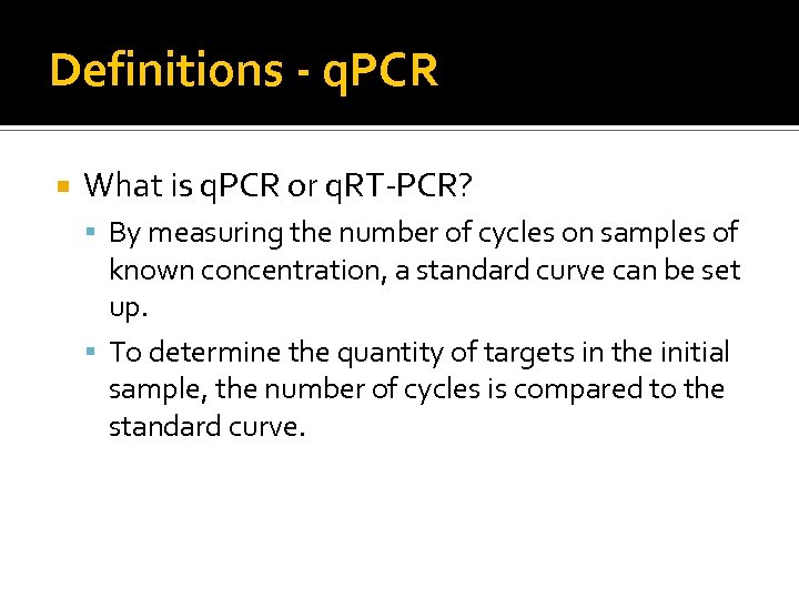 Definitions - q. PCR What is q. PCR or q. RT-PCR? By measuring the