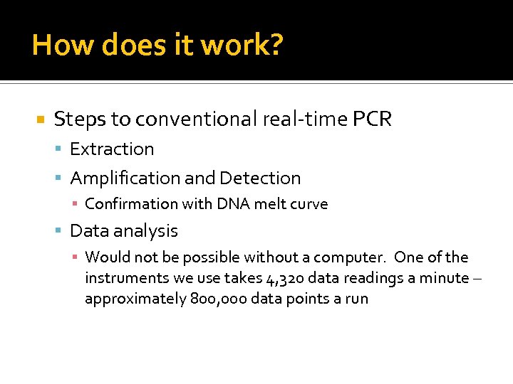 How does it work? Steps to conventional real-time PCR Extraction Amplification and Detection ▪