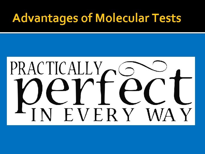 Advantages of Molecular Tests 