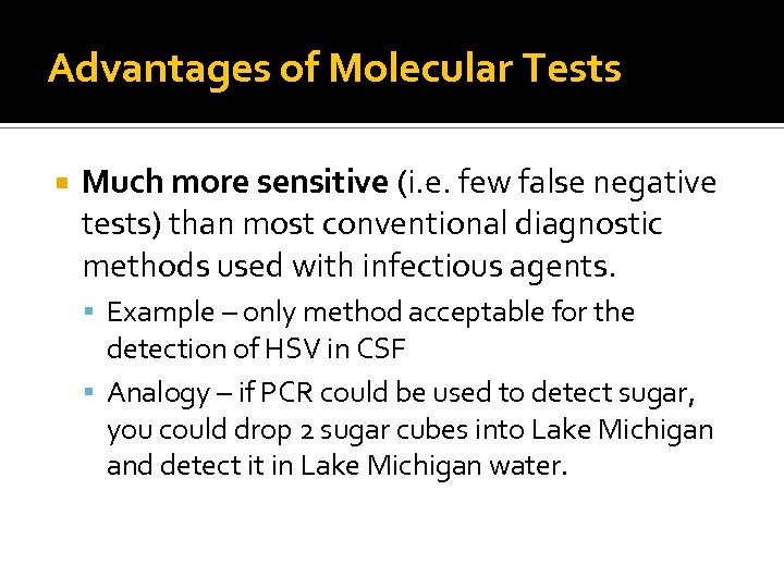 Advantages of Molecular Tests Much more sensitive (i. e. few false negative tests) than