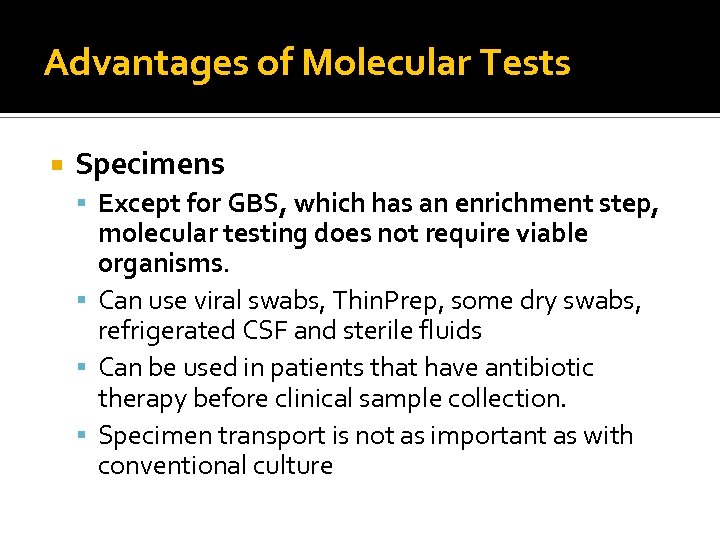 Advantages of Molecular Tests Specimens Except for GBS, which has an enrichment step, molecular