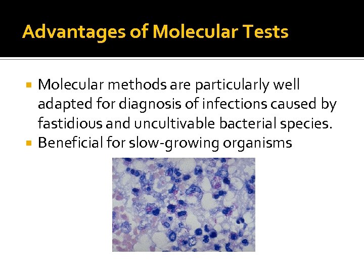 Advantages of Molecular Tests Molecular methods are particularly well adapted for diagnosis of infections