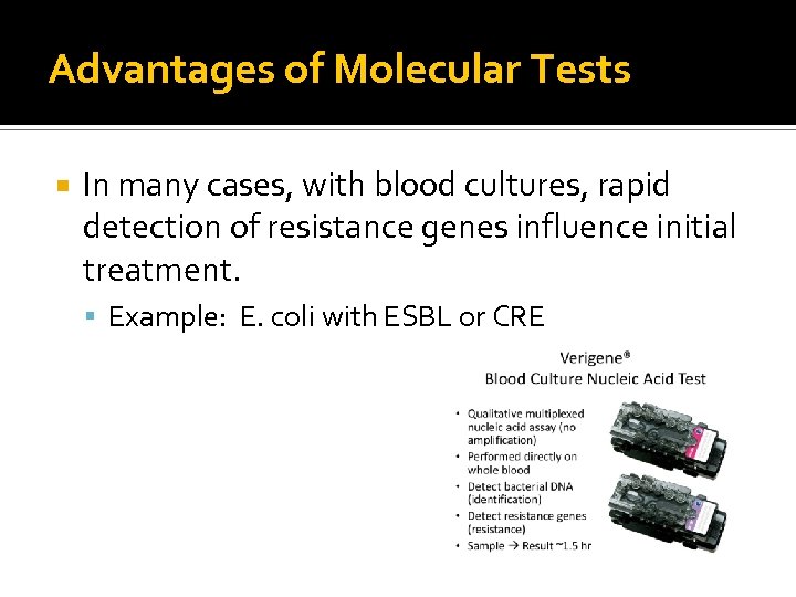 Advantages of Molecular Tests In many cases, with blood cultures, rapid detection of resistance