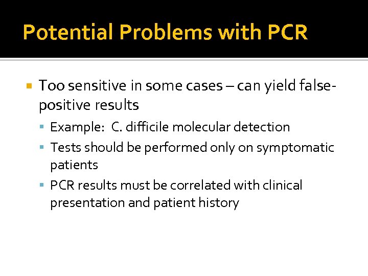 Potential Problems with PCR Too sensitive in some cases – can yield falsepositive results