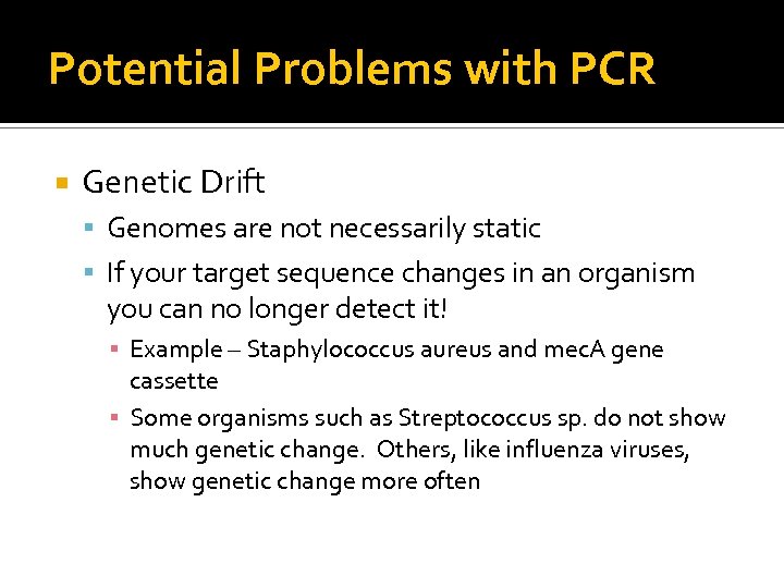 Potential Problems with PCR Genetic Drift Genomes are not necessarily static If your target