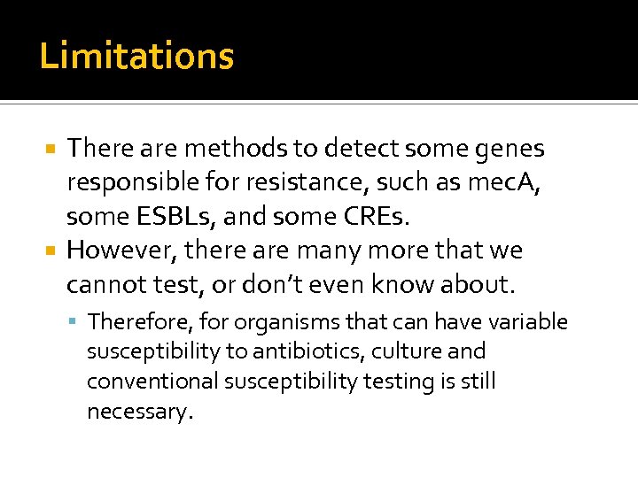 Limitations There are methods to detect some genes responsible for resistance, such as mec.