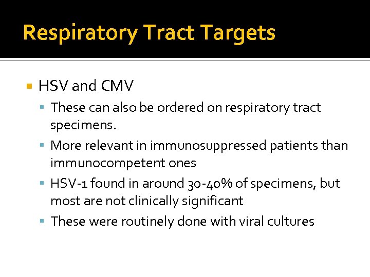 Respiratory Tract Targets HSV and CMV These can also be ordered on respiratory tract