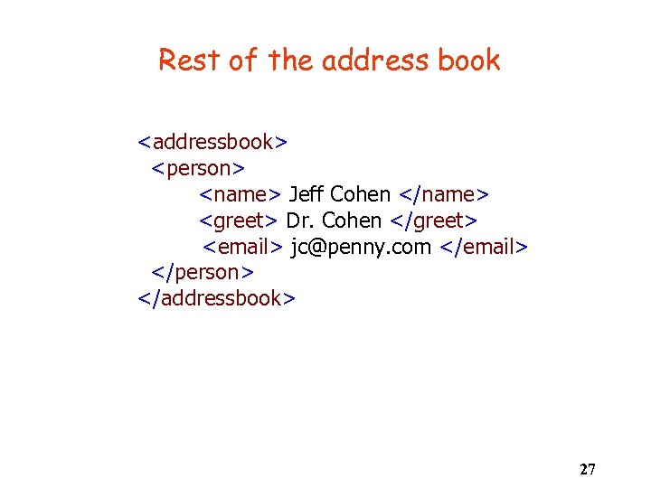 Rest of the address book <addressbook> <person> <name> Jeff Cohen </name> <greet> Dr. Cohen