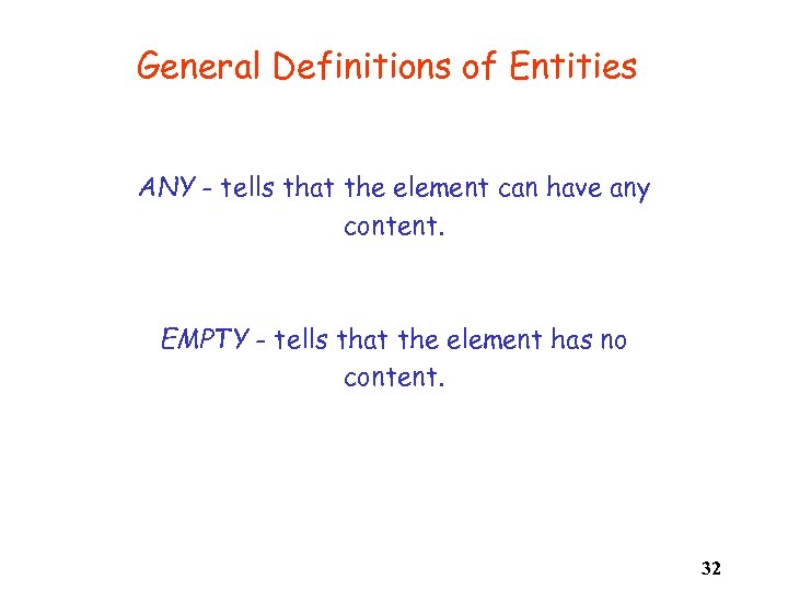 General Definitions of Entities ANY - tells that the element can have any content.