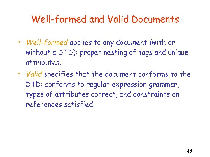 Well-formed and Valid Documents • Well-formed applies to any document (with or without a