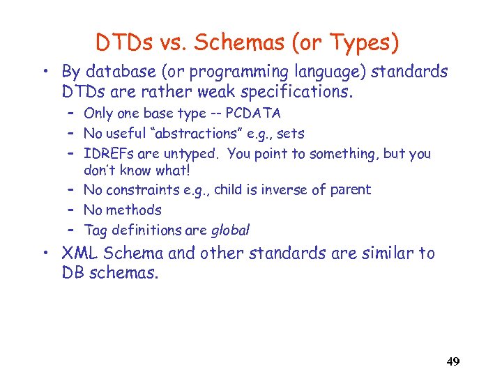 DTDs vs. Schemas (or Types) • By database (or programming language) standards DTDs are