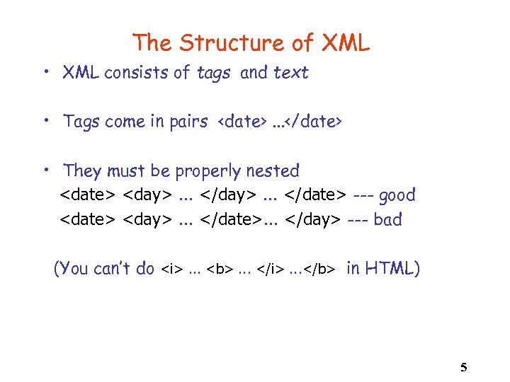 The Structure of XML • XML consists of tags and text • Tags come