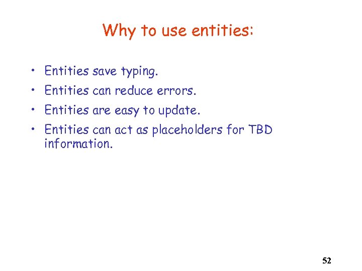 Why to use entities: • Entities save typing. • Entities can reduce errors. •