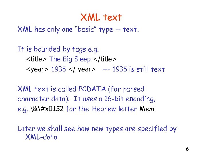 XML text XML has only one “basic” type -- text. It is bounded by