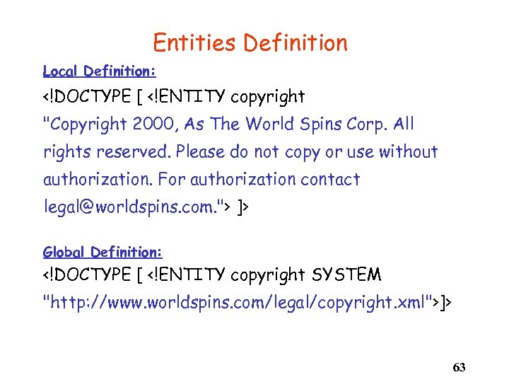 Entities Definition Local Definition: <!DOCTYPE [ <!ENTITY copyright 