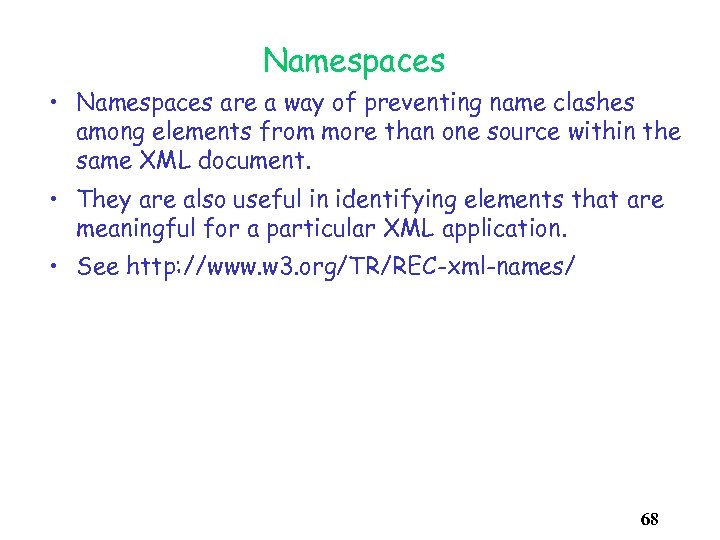 Namespaces • Namespaces are a way of preventing name clashes among elements from more